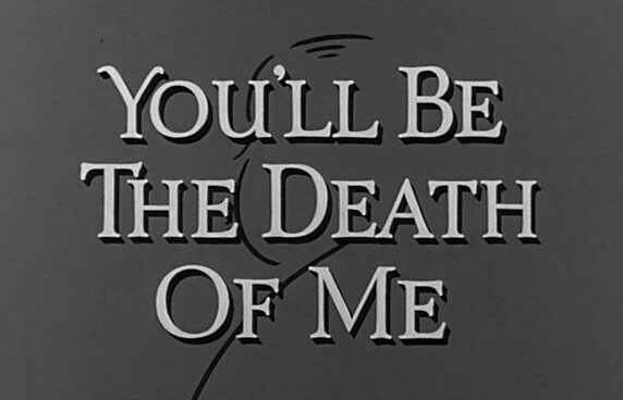 You’ll Be the Death of Me (1963)